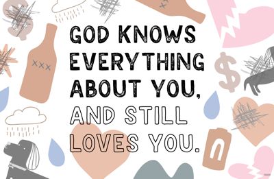 God knows everything about you, and still loves you